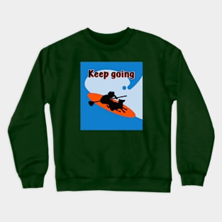 keep going Crewneck Sweatshirt